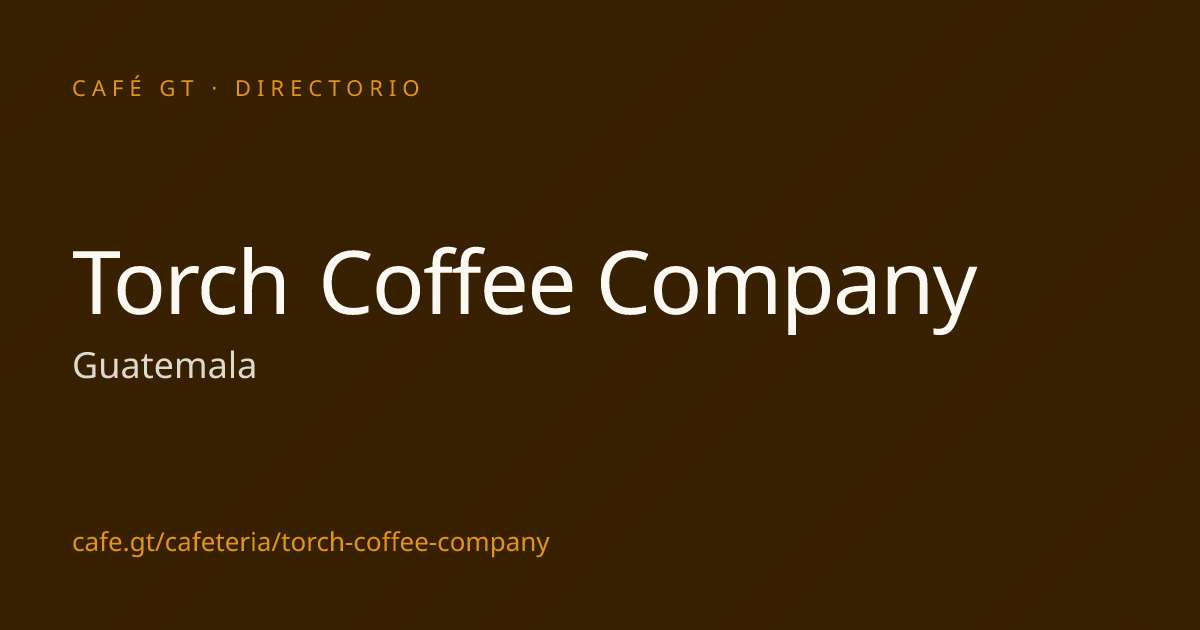 Torch Coffee Company — Guatemala | Café GT